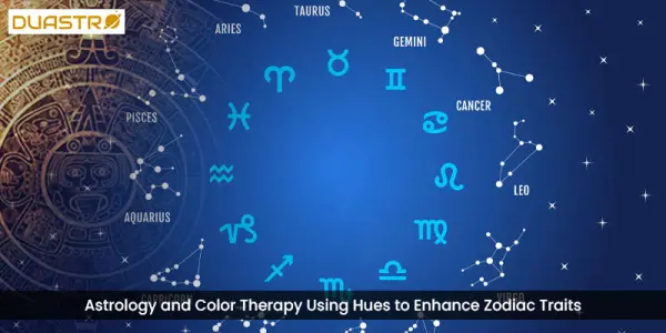 Astrology and Color Therapy Using Hues to Enhance Zodiac Traits